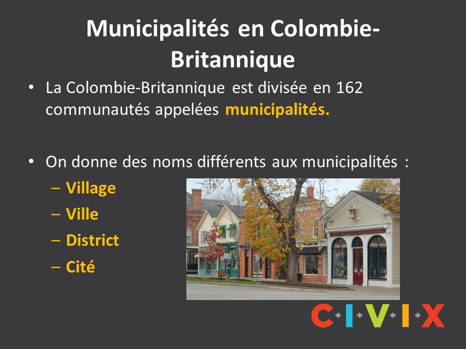 Municipalités en Colombie- Britannique La Colombie-Britannique est divisée en 162 communautés appelées municipalités.