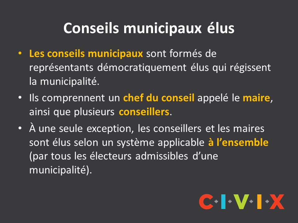 Conseils municipaux élus Les conseils municipaux sont formés de représentants démocratiquement élus qui régissent la municipalité.