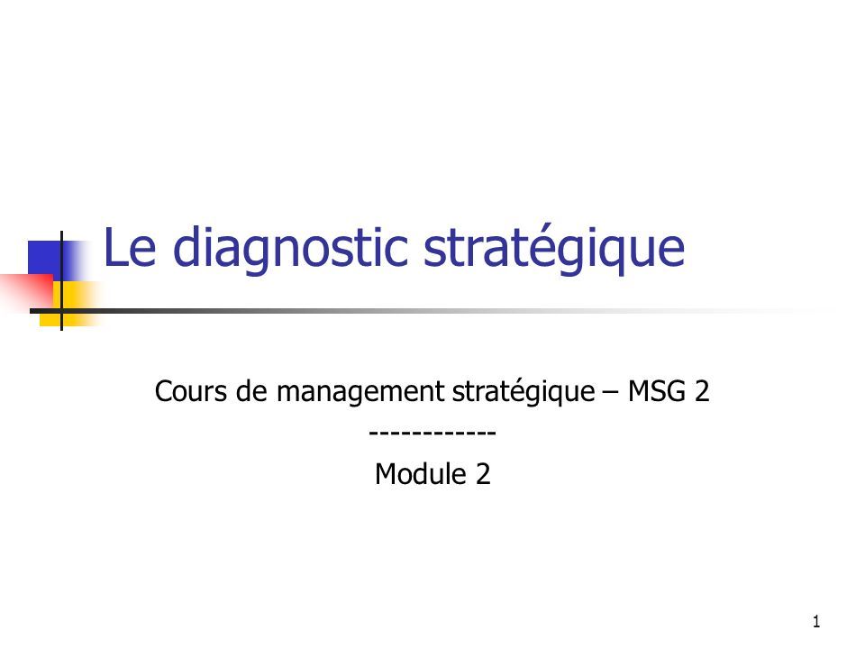 1 Le Diagnostic Stratégique Cours De Management Stratégique – MSG ...