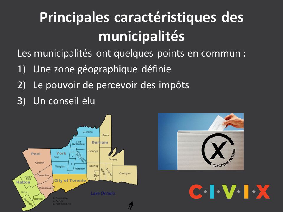 Principales caractéristiques des municipalités Les municipalités ont quelques points en commun : 1)Une zone géographique définie 2)Le pouvoir de percevoir des impôts 3)Un conseil élu