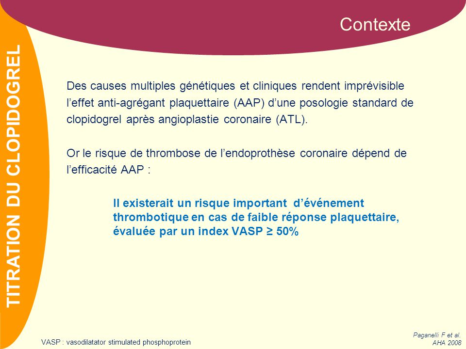 NOM Des causes multiples génétiques et cliniques rendent imprévisible l’effet anti-agrégant plaquettaire (AAP) d’une posologie standard de clopidogrel après angioplastie coronaire (ATL).