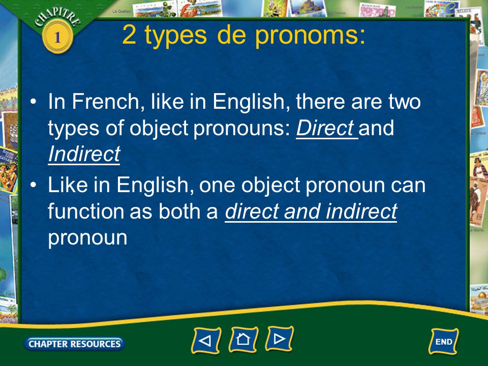 1 2 types de pronoms: In French, like in English, there are two types of object pronouns: Direct and Indirect Like in English, one object pronoun can function as both a direct and indirect pronoun