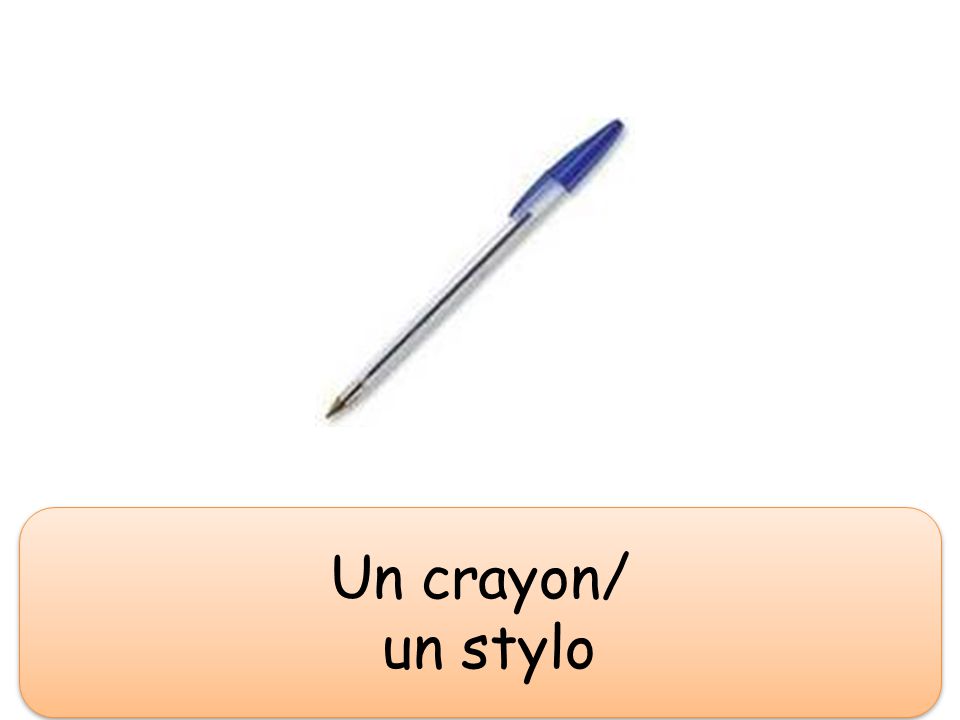 un stylo Un crayon/ un stylo Un crayon/ un stylo