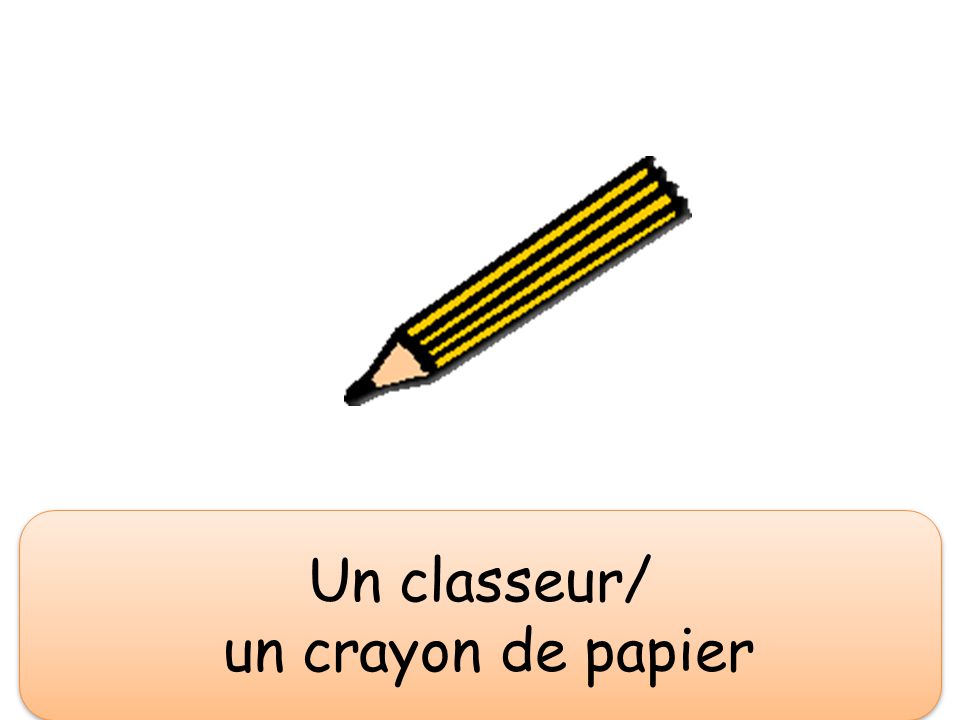 un crayon de papier Un classeur/ un crayon de papier Un classeur/ un crayon de papier
