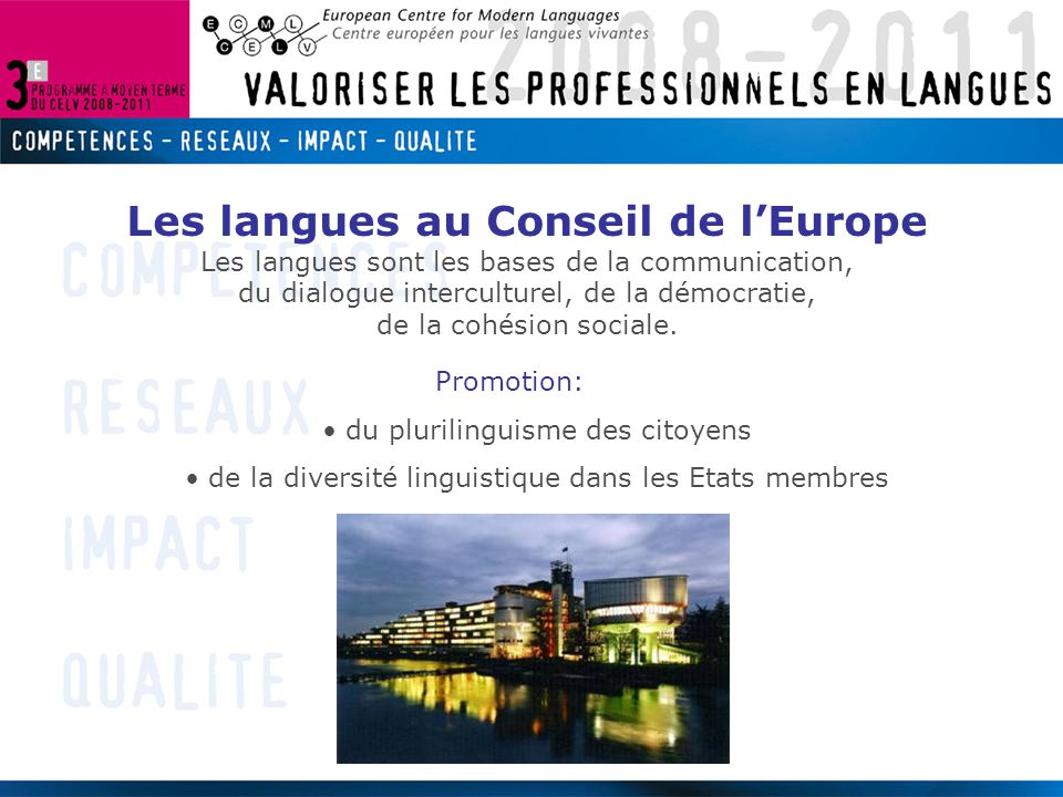 Les langues au Conseil de l’Europe Les langues sont les bases de la communication, du dialogue interculturel, de la démocratie, de la cohésion sociale.