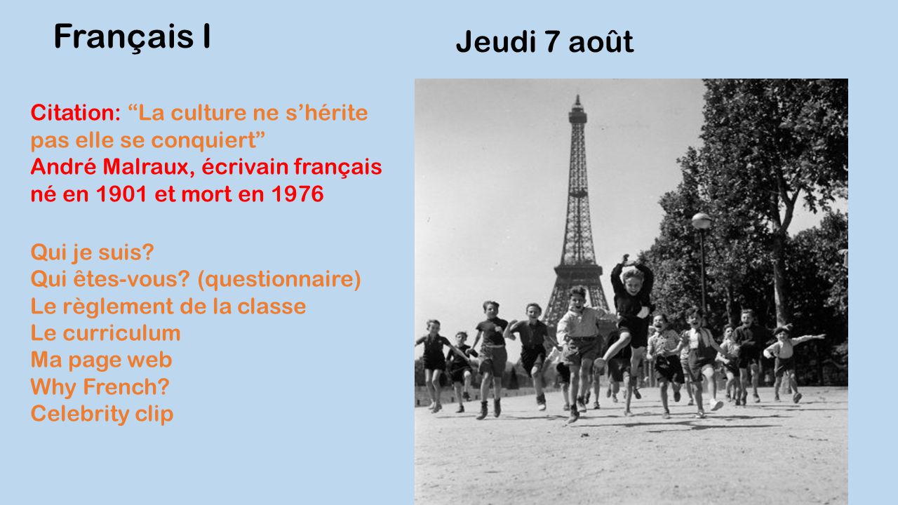 Jeudi 7 août Français I Citation: La culture ne s’hérite pas elle se conquiert André Malraux, écrivain français né en 1901 et mort en 1976 Qui je suis.