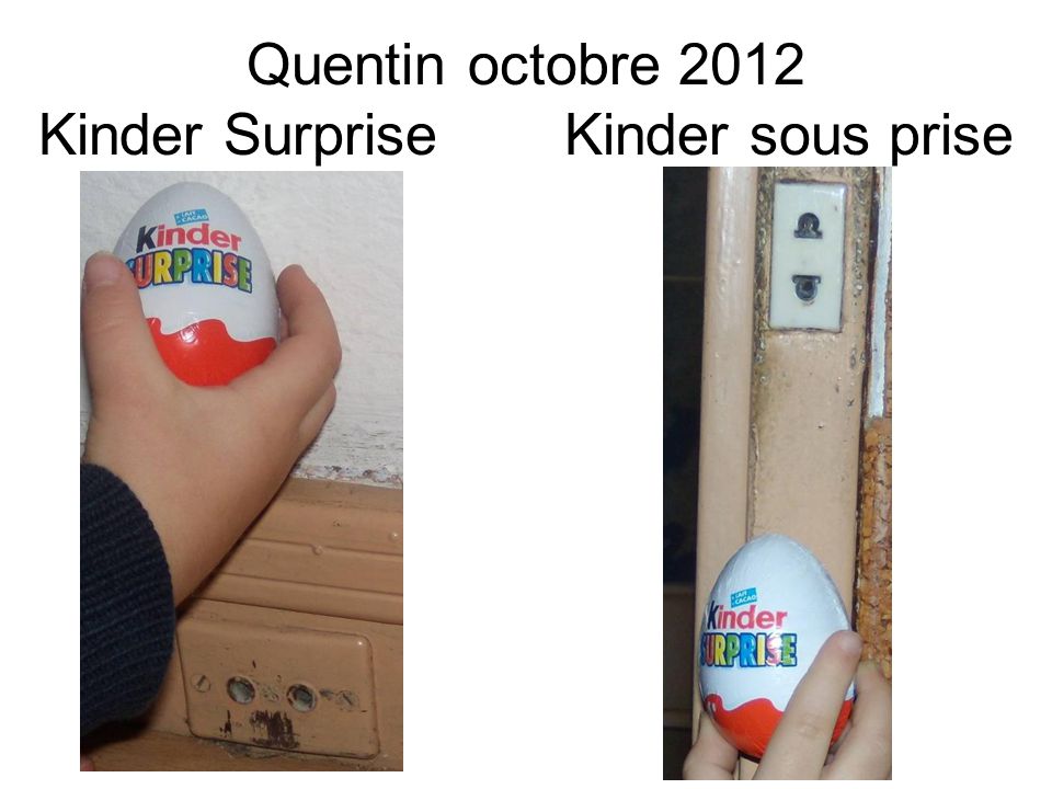 Quentin octobre 2012 Kinder SurpriseKinder sous prise