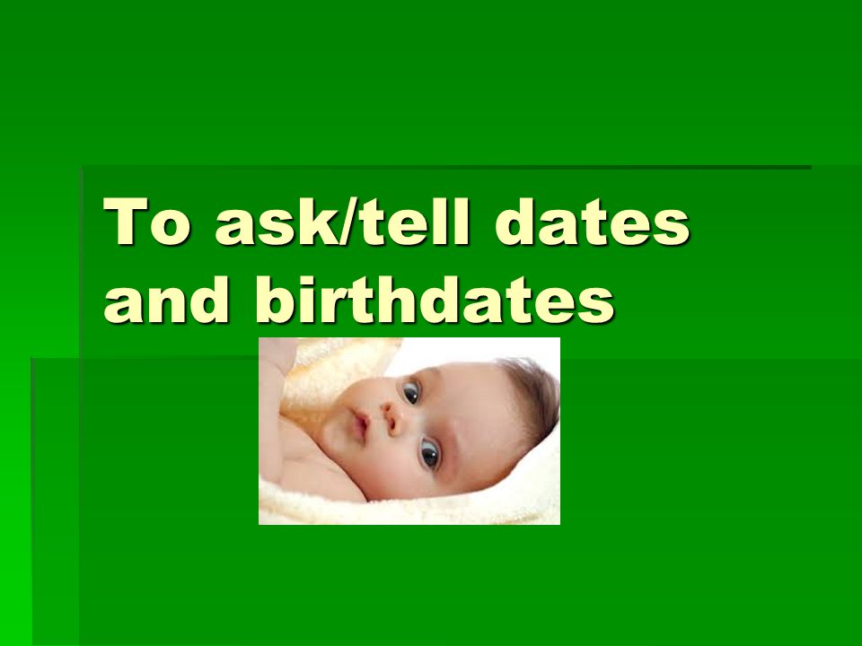 To ask/tell dates and birthdates