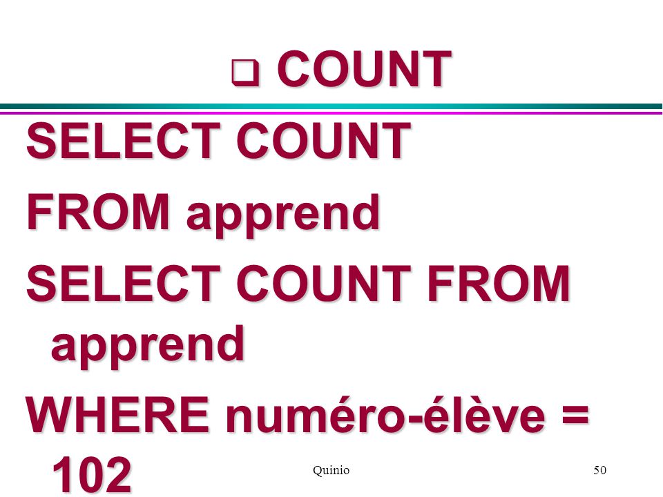 Quinio50  COUNT SELECT COUNT FROM apprend SELECT COUNT FROM apprend WHERE numéro-élève = 102