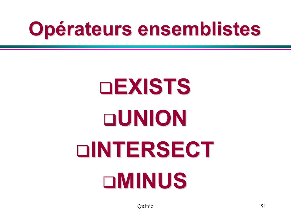 Quinio51 Opérateurs ensemblistes  EXISTS  UNION  INTERSECT  MINUS