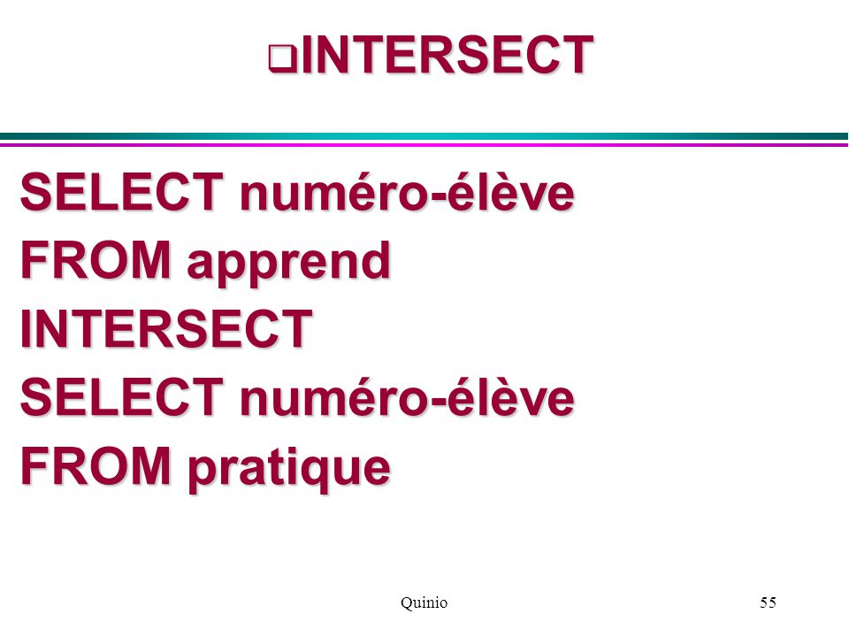 Quinio55  INTERSECT SELECT numéro-élève FROM apprend INTERSECT SELECT numéro-élève FROM pratique