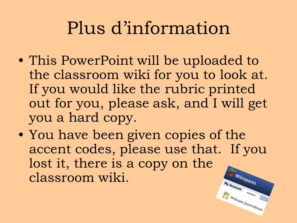 Plus d’information This PowerPoint will be uploaded to the classroom wiki for you to look at.