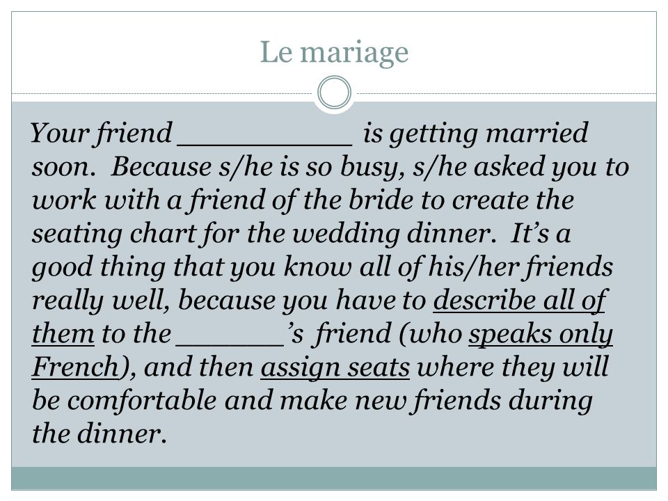 Le mariage Your friend _________ is getting married soon.
