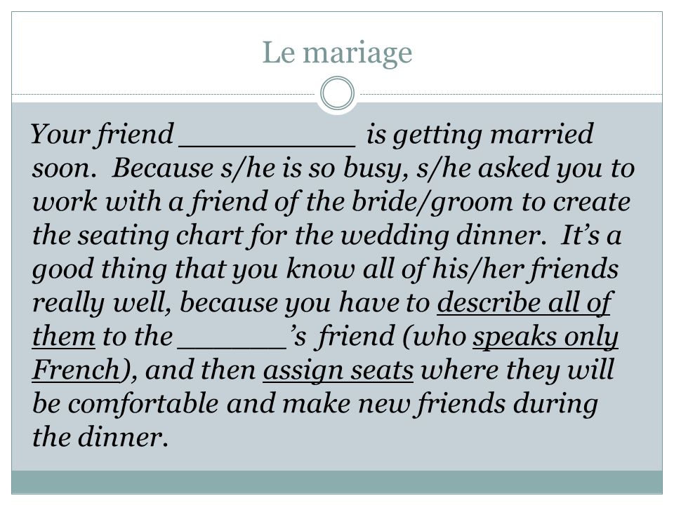 Le mariage Your friend _________ is getting married soon.