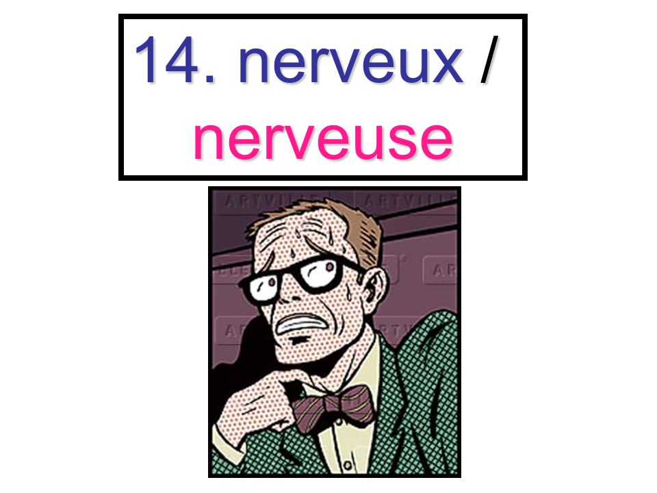 14. nerveux / nerveuse