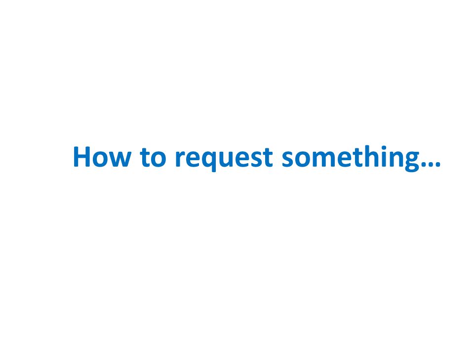 How to request something…