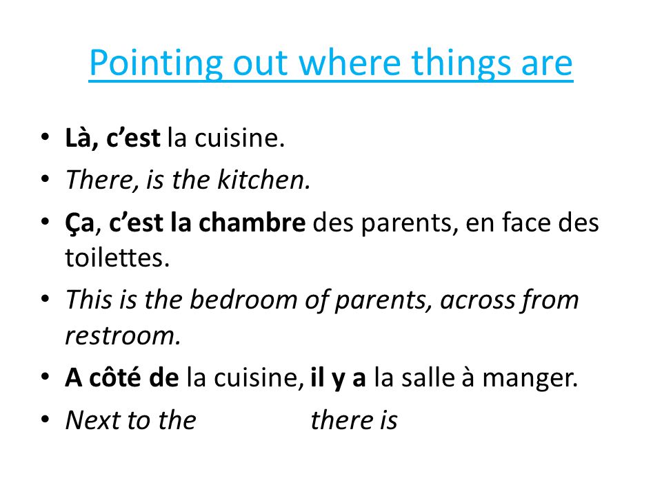 Pointing out where things are Là, c’est la cuisine.