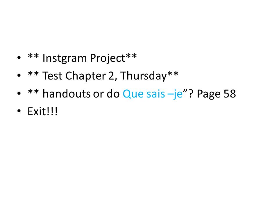 ** Instgram Project** ** Test Chapter 2, Thursday** ** handouts or do Que sais –je .