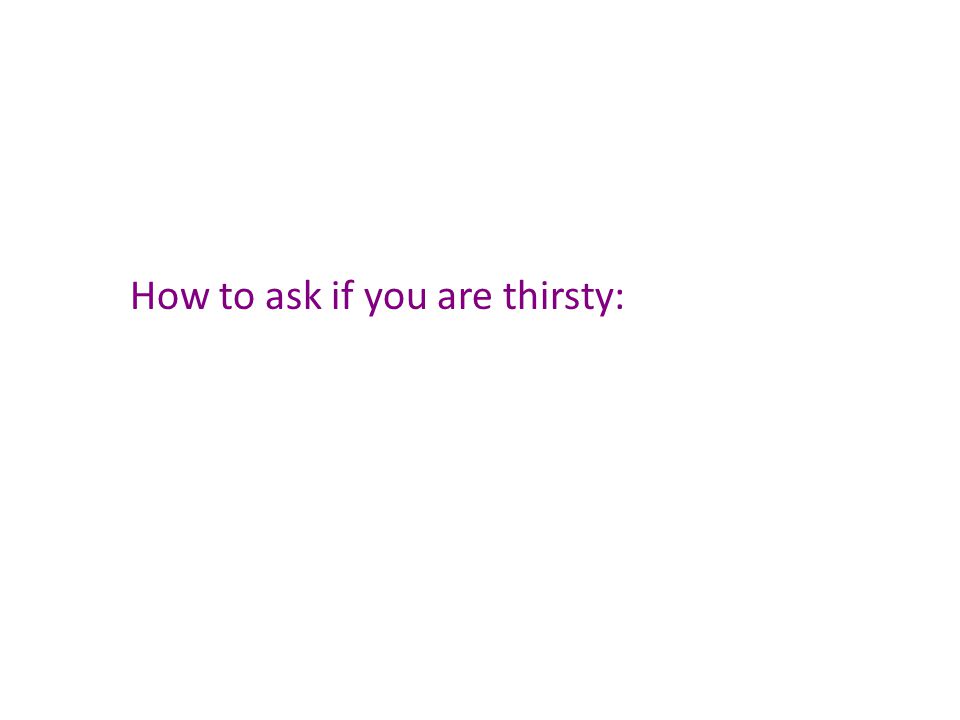 How to ask if you are thirsty: