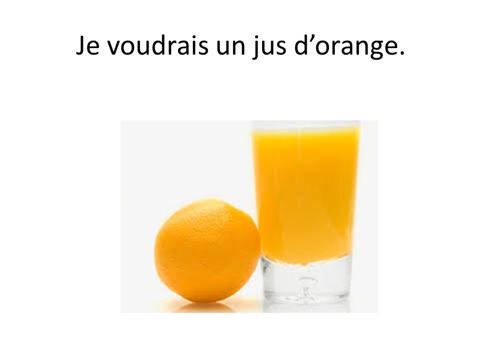 Je voudrais un jus d’orange.