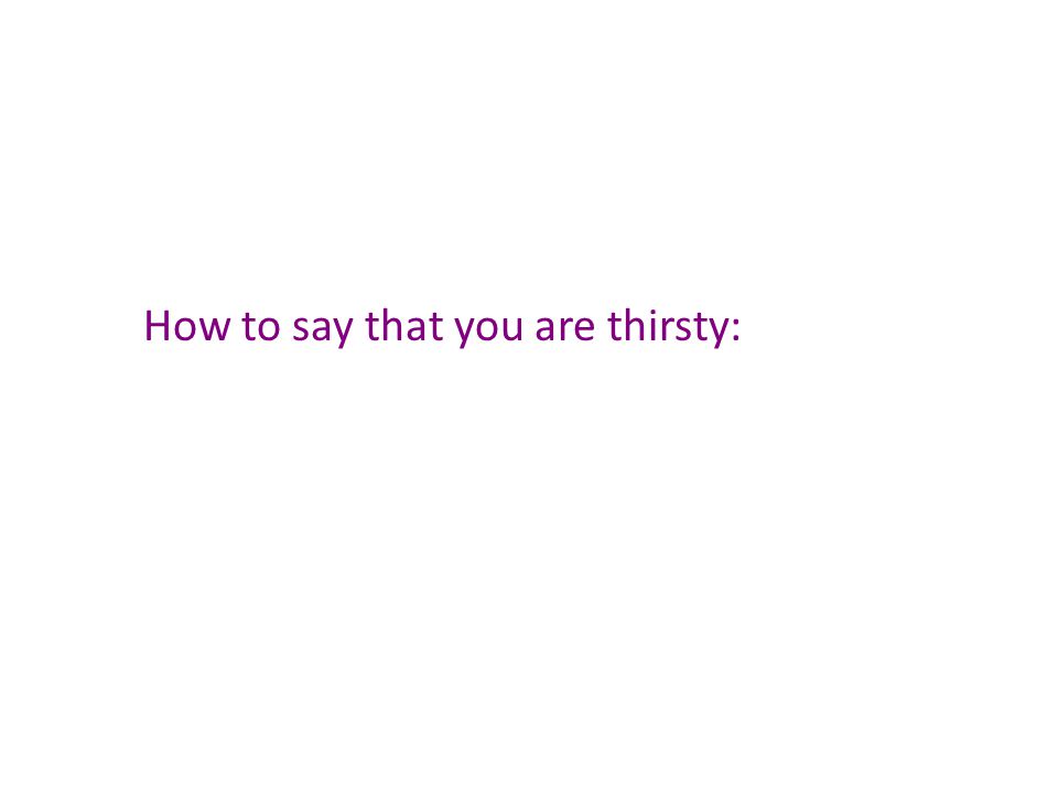 How to say that you are thirsty: