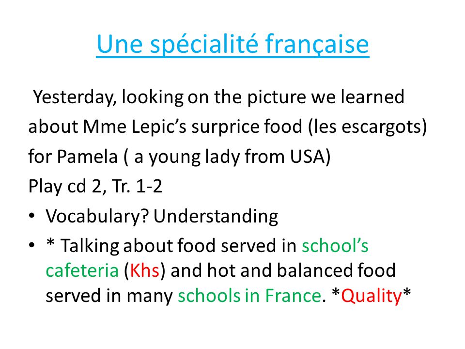 Une spécialité française Yesterday, looking on the picture we learned about Mme Lepic’s surprice food (les escargots) for Pamela ( a young lady from USA) Play cd 2, Tr.