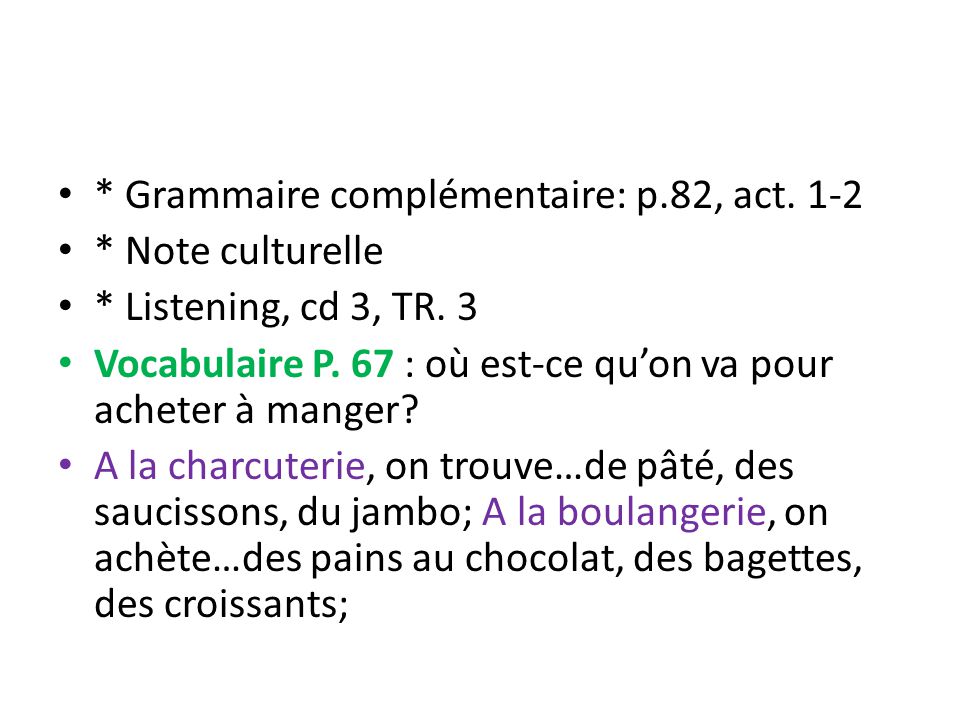 * Grammaire complémentaire: p.82, act. 1-2 * Note culturelle * Listening, cd 3, TR.