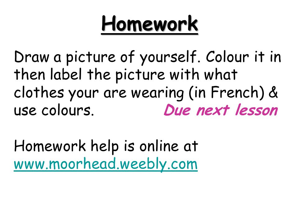 Homework Draw a picture of yourself.