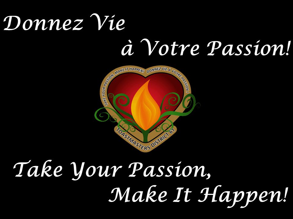 Take Your Passion, Make It Happen! Donnez Vie à Votre Passion!