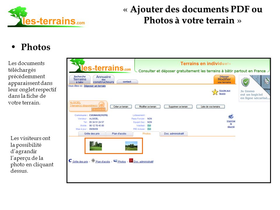 Photos « Ajouter des documents PDF ou Photos à votre terrain » Les documents téléchargés précédemment apparaissent dans leur onglet respectif dans la fiche de votre terrain.