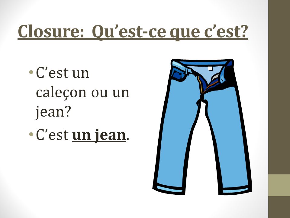 Closure: Quest-ce que cest Cest un caleçon ou un jean Cest un jean.