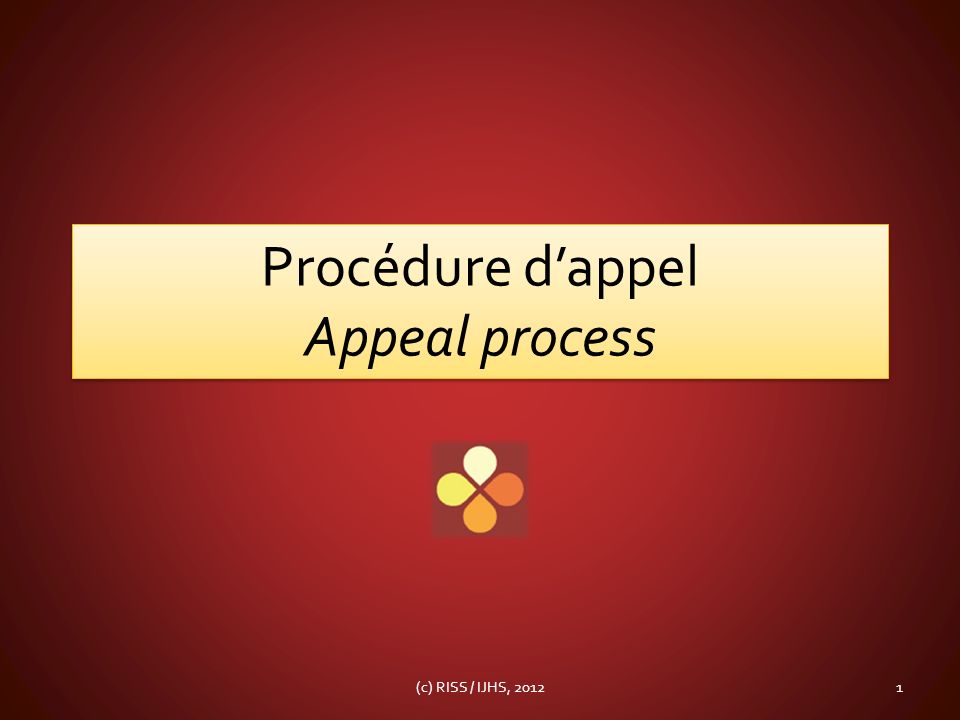 Procédure dappel Appeal process 1(c) RISS / IJHS, 2012