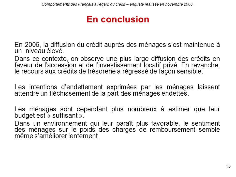 Comportements des Français à légard du crédit – enquête réalisée en novembre En 2006, la diffusion du crédit auprès des ménages sest maintenue à un niveau élevé.