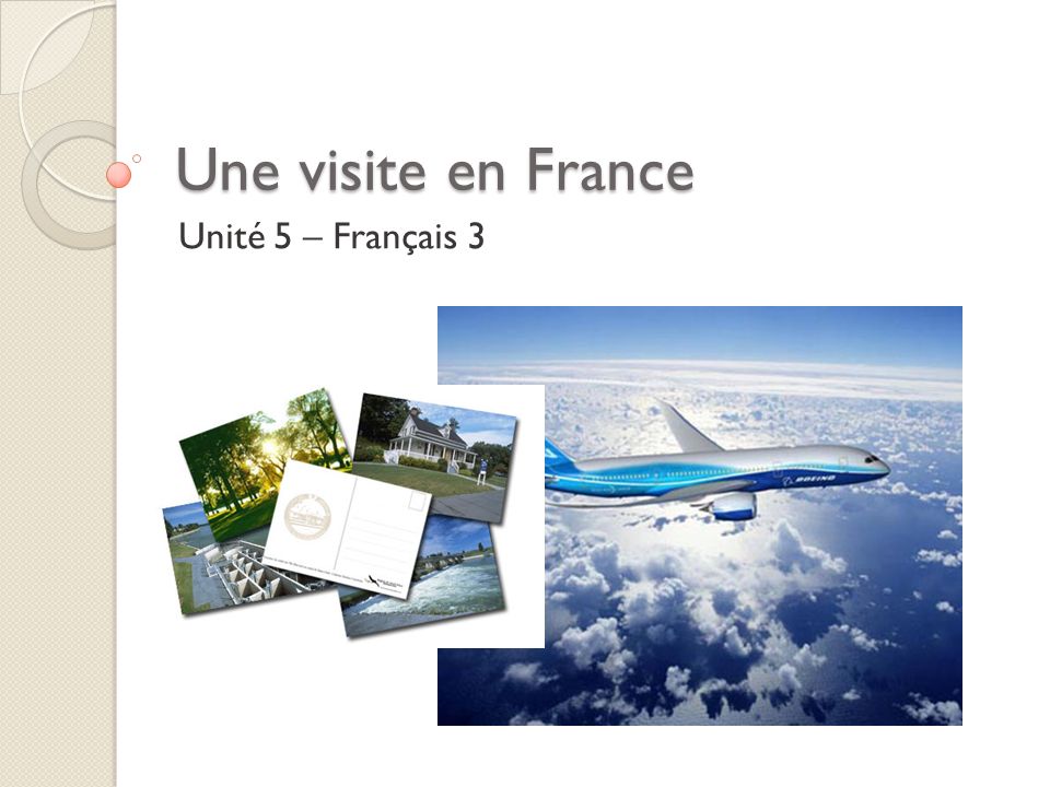 Une visite en France Unité 5 – Français 3
