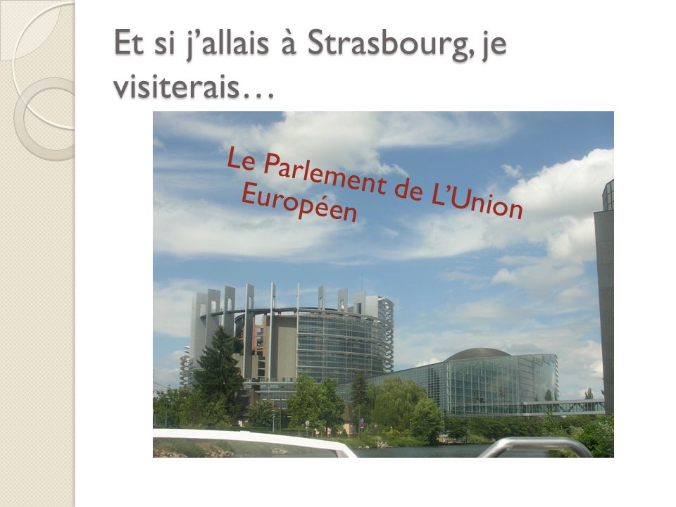 Et si jallais à Strasbourg, je visiterais… Le Parlement de LUnion Européen