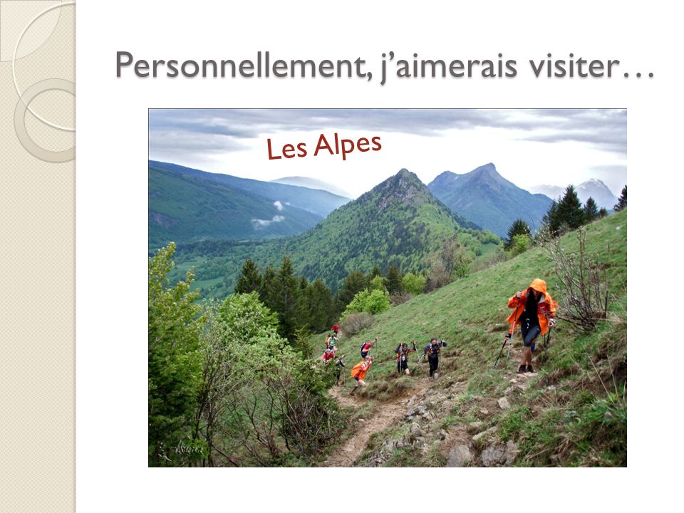 Personnellement, jaimerais visiter… Les Alpes