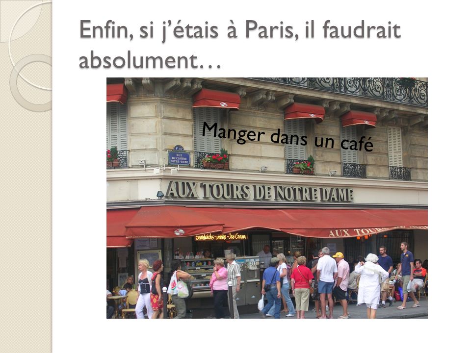 Enfin, si jétais à Paris, il faudrait absolument… Manger dans un café