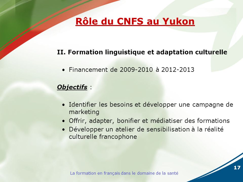 17 La formation en français dans le domaine de la santé Rôle du CNFS au Yukon II.
