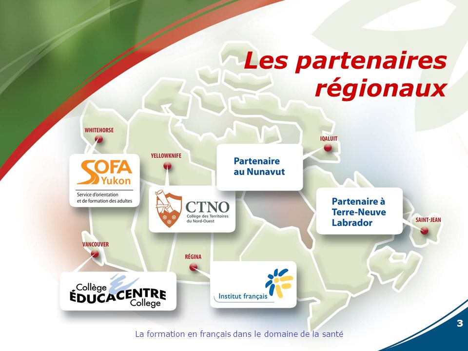 3 La formation en français dans le domaine de la santé Les partenaires régionaux