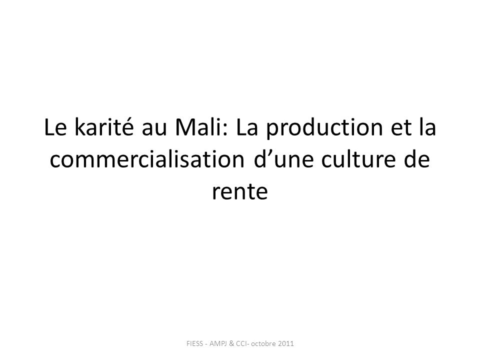Le karité au Mali: La production et la commercialisation dune culture de rente FIESS - AMPJ & CCI- octobre 2011