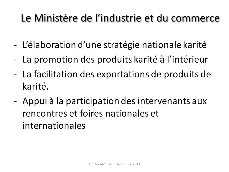 -Lélaboration dune stratégie nationale karité -La promotion des produits karité à lintérieur -La facilitation des exportations de produits de karité.