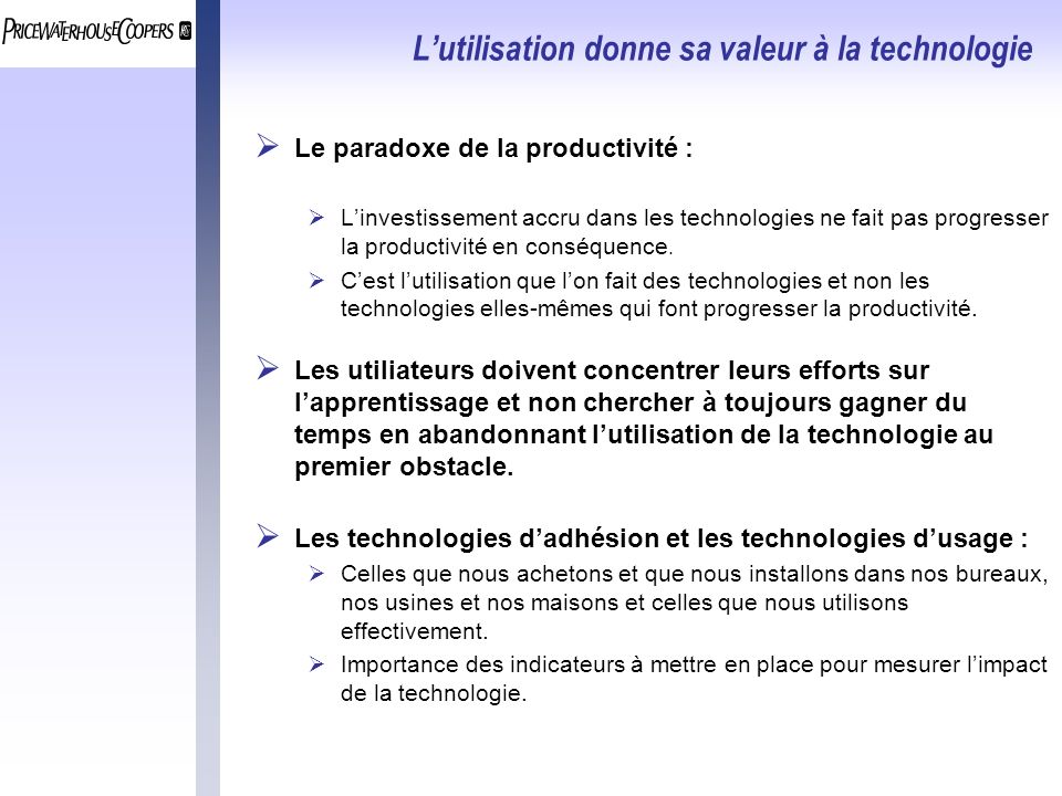 Lutilisation donne sa valeur à la technologie Le paradoxe de la productivité : Linvestissement accru dans les technologies ne fait pas progresser la productivité en conséquence.