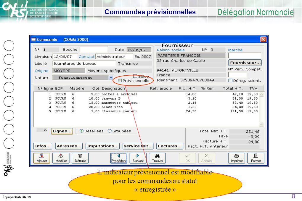 8 14 Décembre 2006Équipe Xlab DR 19 Commandes prévisionnelles Lindicateur prévisionnel est modifiable pour les commandes au statut « enregistrée »