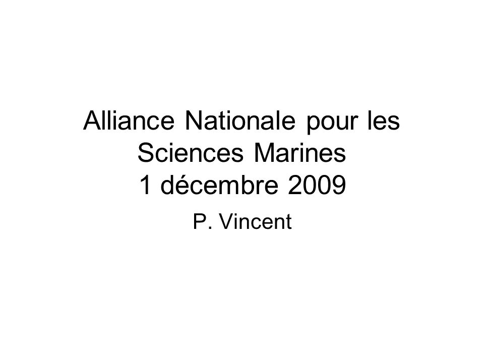 Alliance Nationale pour les Sciences Marines 1 décembre 2009 P. Vincent