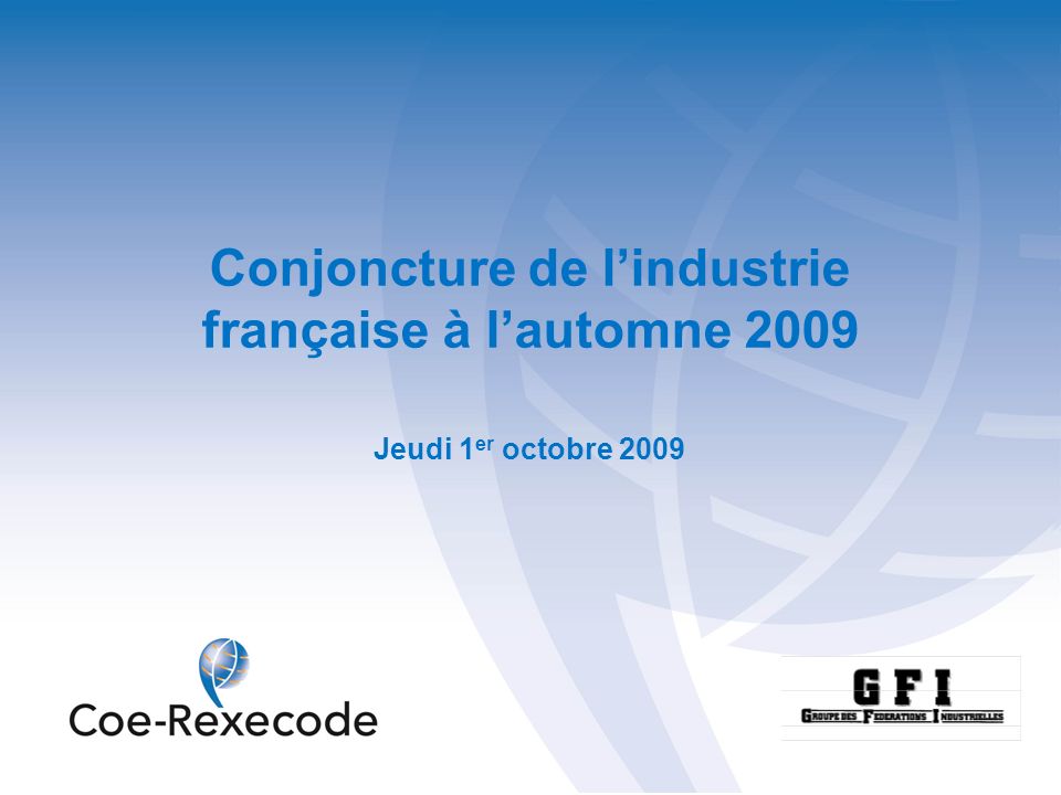 Conjoncture de lindustrie française à lautomne 2009 Jeudi 1 er octobre 2009