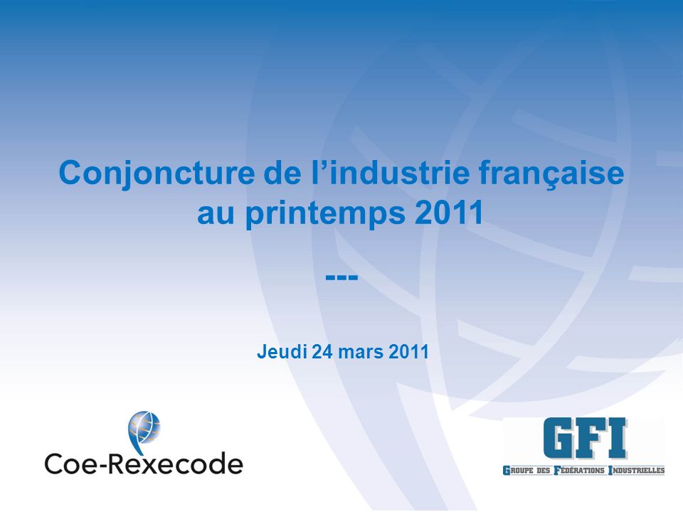 Conjoncture de lindustrie française au printemps Jeudi 24 mars 2011