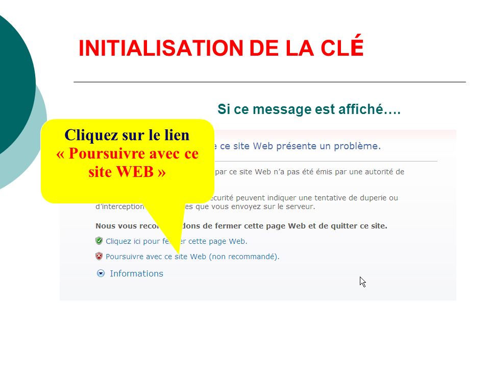 INITIALISATION DE LA CL É Cliquez sur le lien « Poursuivre avec ce site WEB » Si ce message est affiché….