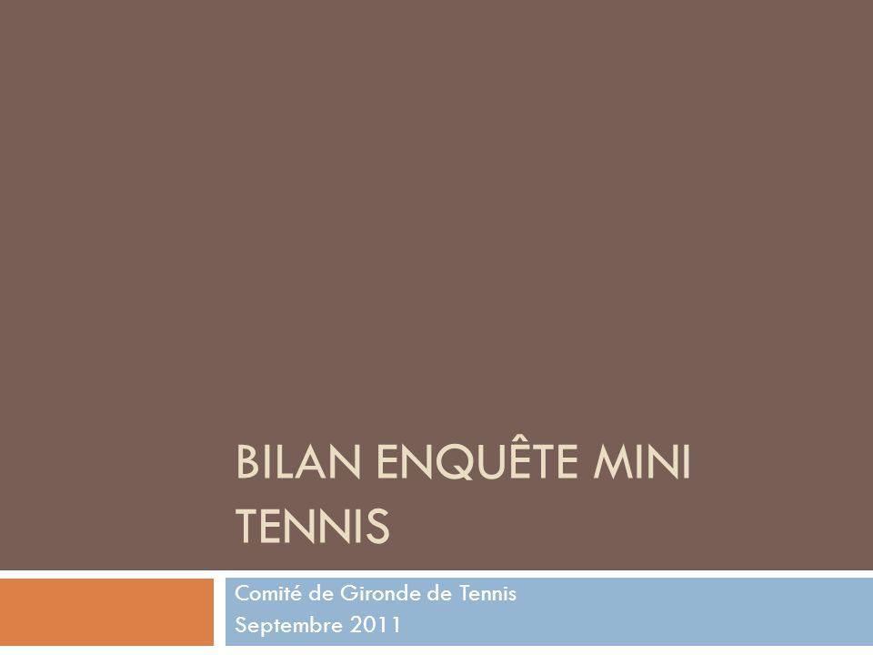 BILAN ENQUÊTE MINI TENNIS Comité de Gironde de Tennis Septembre 2011