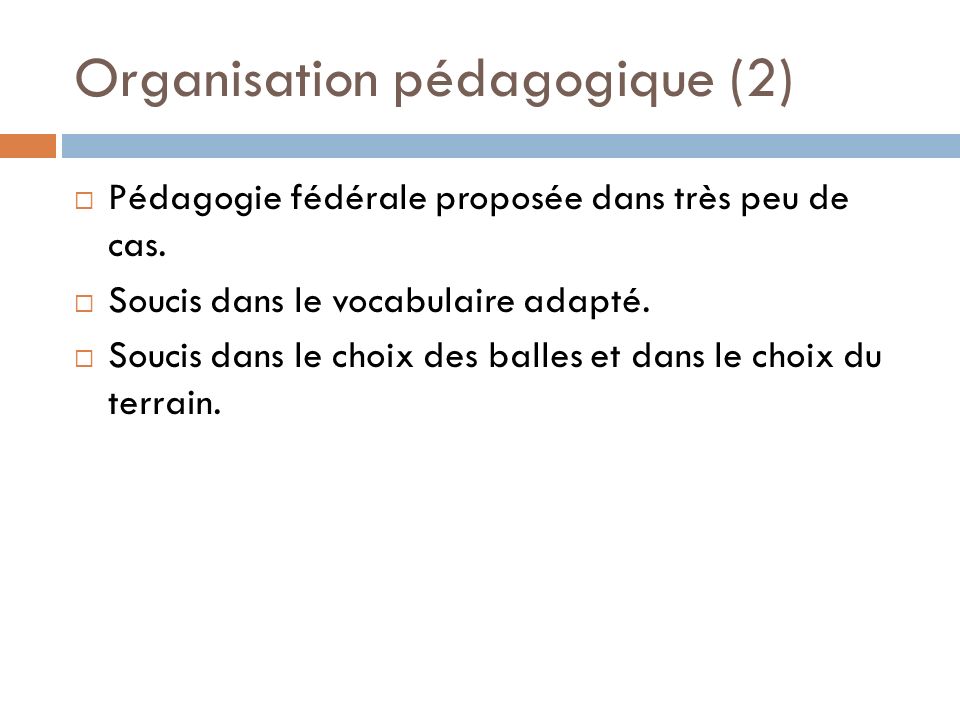 Organisation pédagogique (2) Pédagogie fédérale proposée dans très peu de cas.