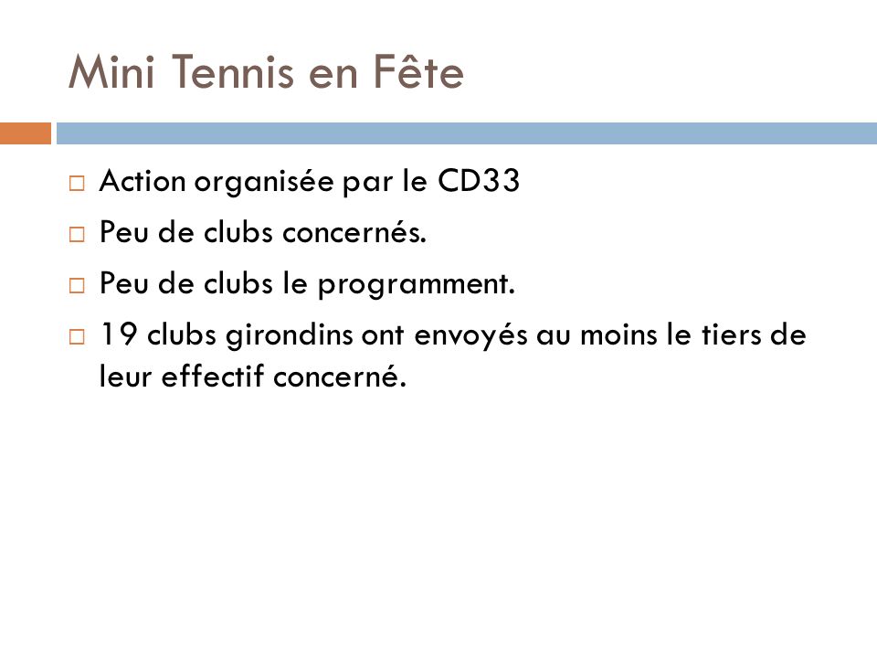 Mini Tennis en Fête Action organisée par le CD33 Peu de clubs concernés.